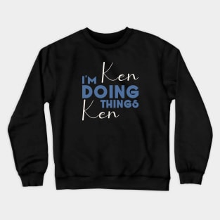 I'm Ken Doing Ken Things Shirt Funny Personalized First Name Crewneck Sweatshirt